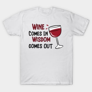 Wine Goes In Wisdom Comes Out T-Shirt